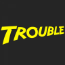 Trouble